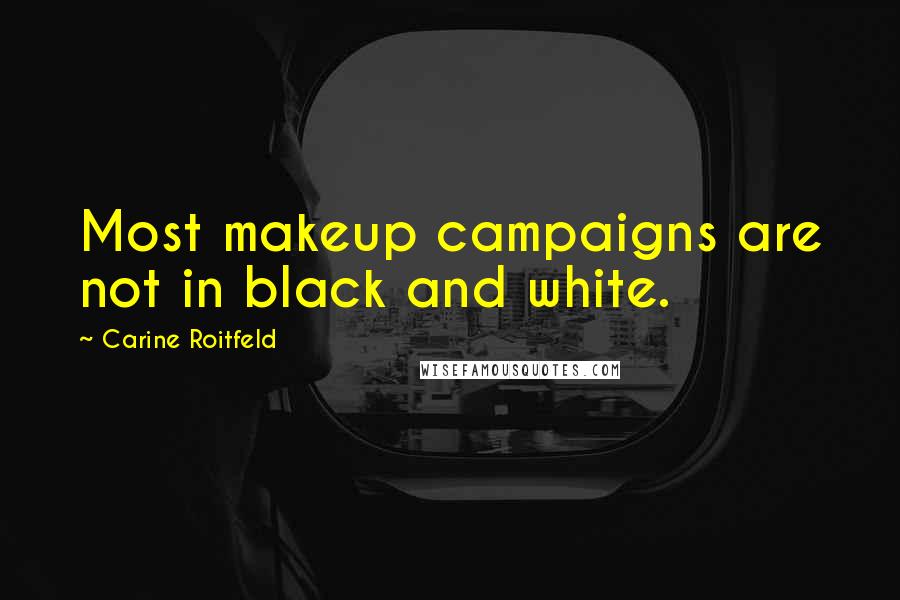 Carine Roitfeld Quotes: Most makeup campaigns are not in black and white.