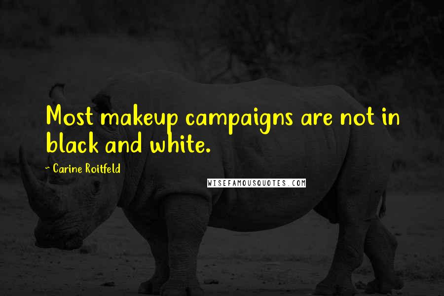 Carine Roitfeld Quotes: Most makeup campaigns are not in black and white.