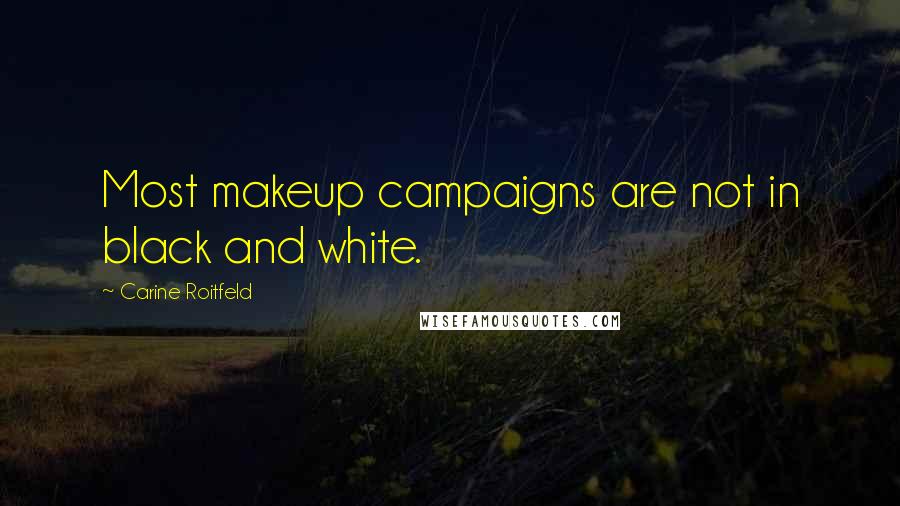 Carine Roitfeld Quotes: Most makeup campaigns are not in black and white.