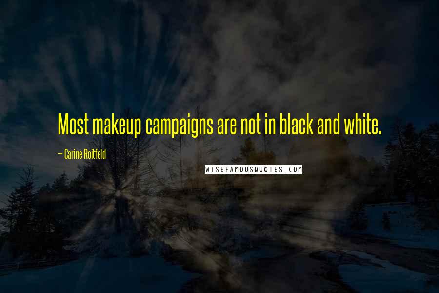 Carine Roitfeld Quotes: Most makeup campaigns are not in black and white.