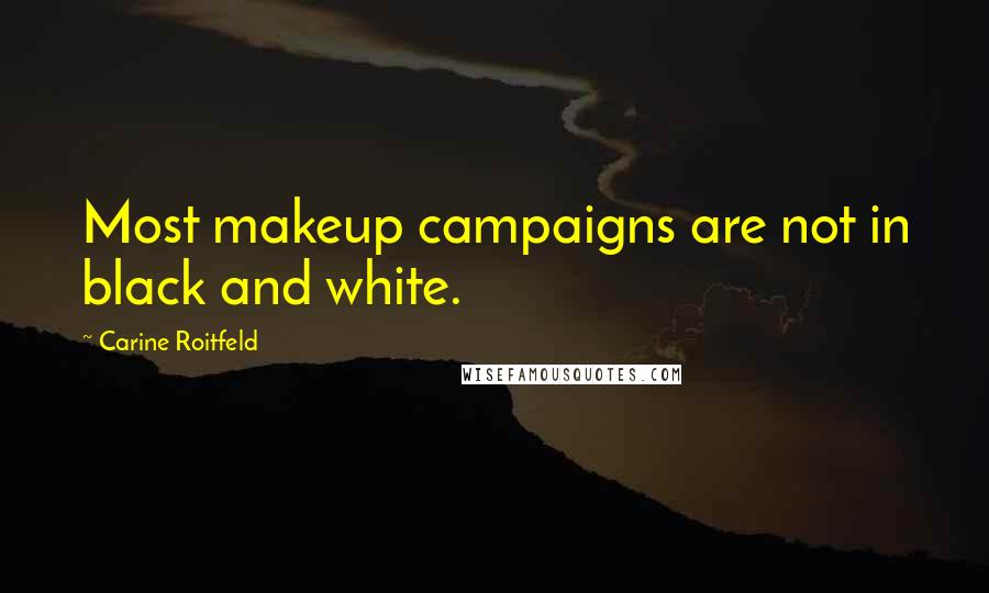 Carine Roitfeld Quotes: Most makeup campaigns are not in black and white.