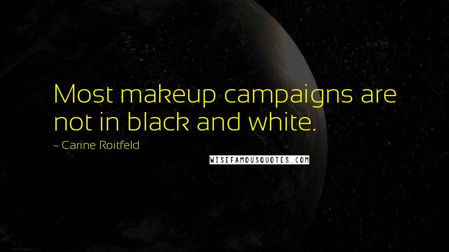 Carine Roitfeld Quotes: Most makeup campaigns are not in black and white.
