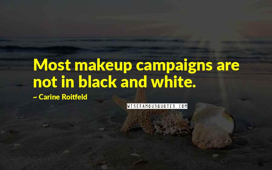 Carine Roitfeld Quotes: Most makeup campaigns are not in black and white.