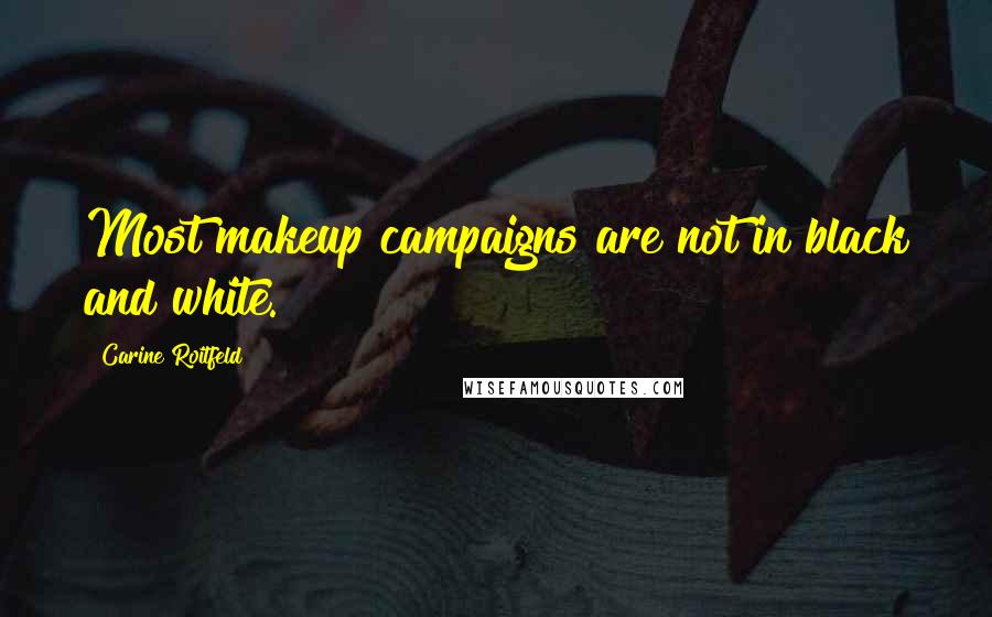 Carine Roitfeld Quotes: Most makeup campaigns are not in black and white.