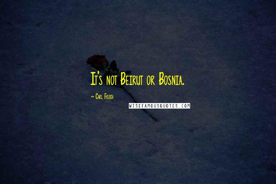 Carl Froch Quotes: It's not Beirut or Bosnia.