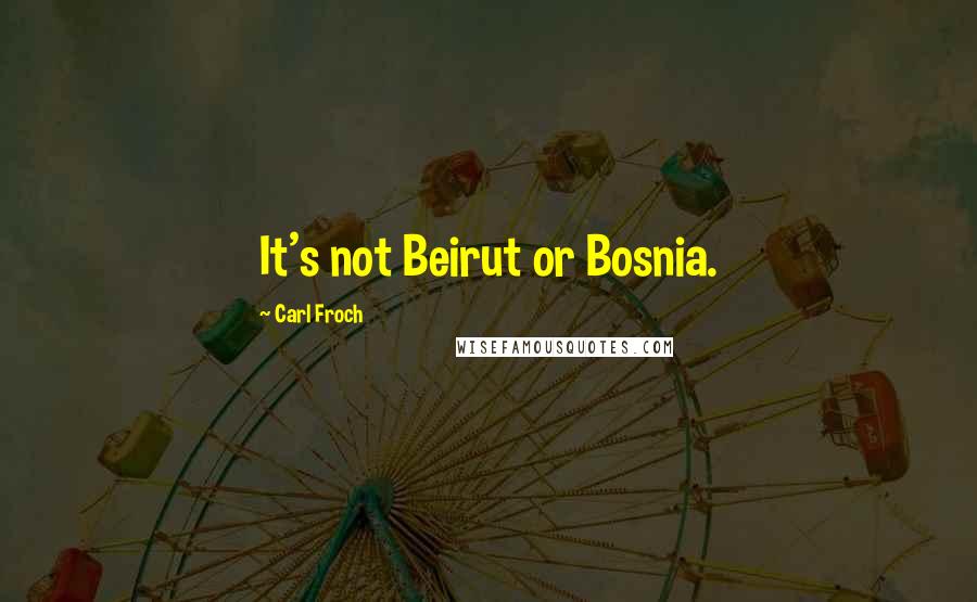 Carl Froch Quotes: It's not Beirut or Bosnia.