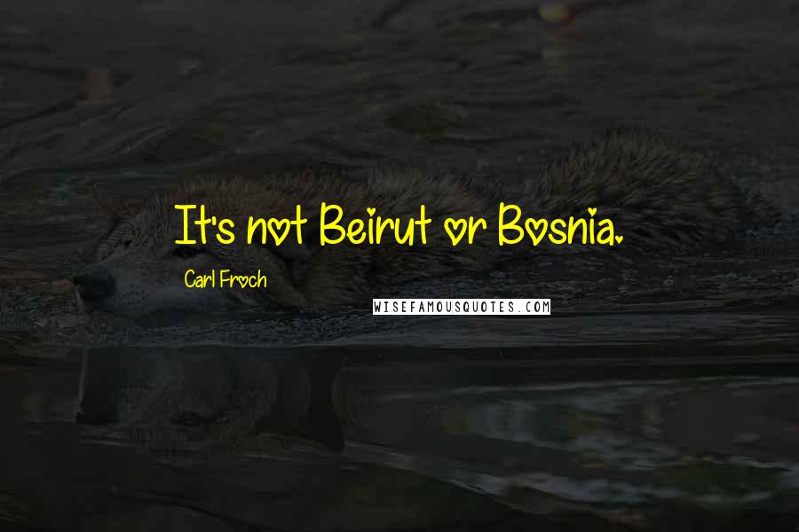 Carl Froch Quotes: It's not Beirut or Bosnia.