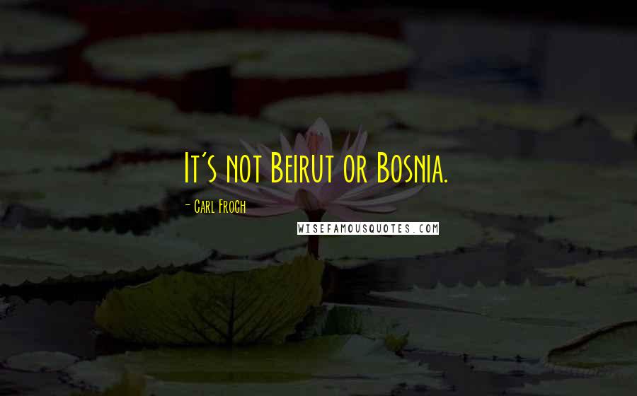 Carl Froch Quotes: It's not Beirut or Bosnia.