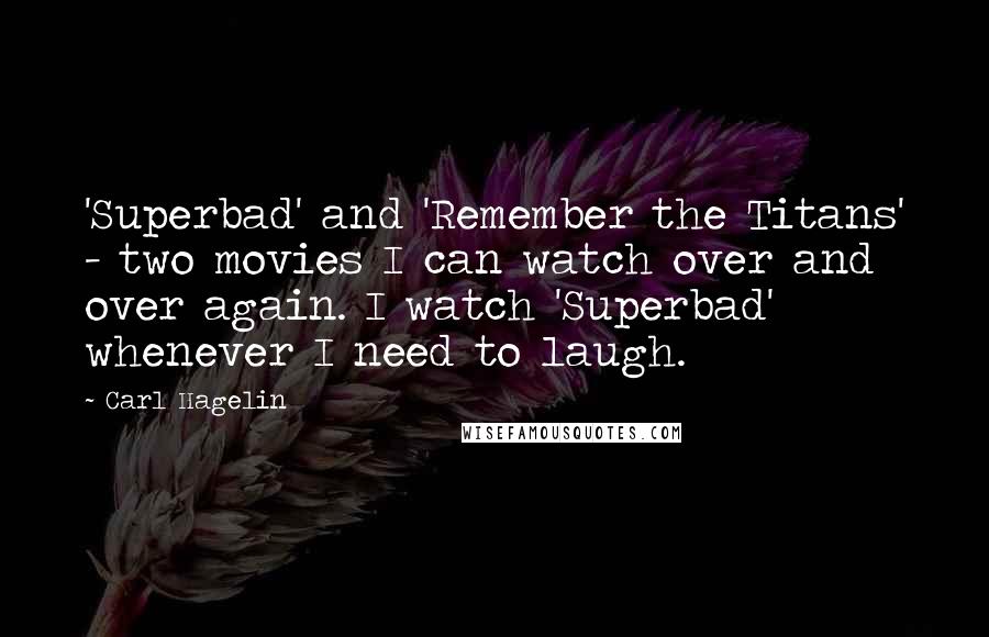 Carl Hagelin Quotes: 'Superbad' and 'Remember the Titans' - two movies I can watch over and over again. I watch 'Superbad' whenever I need to laugh.