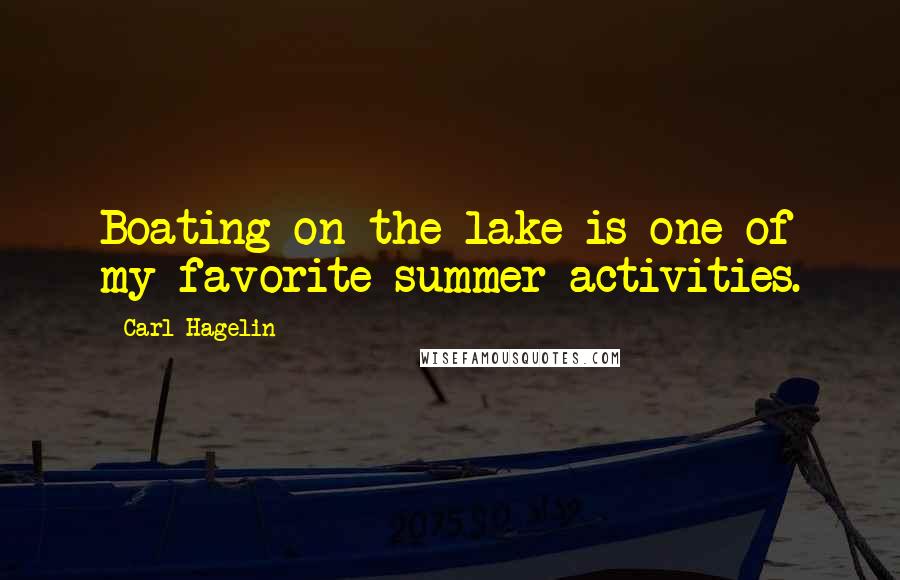 Carl Hagelin Quotes: Boating on the lake is one of my favorite summer activities.