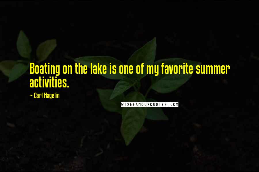 Carl Hagelin Quotes: Boating on the lake is one of my favorite summer activities.