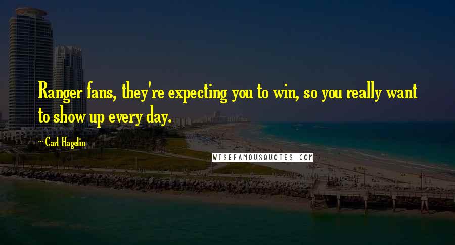 Carl Hagelin Quotes: Ranger fans, they're expecting you to win, so you really want to show up every day.