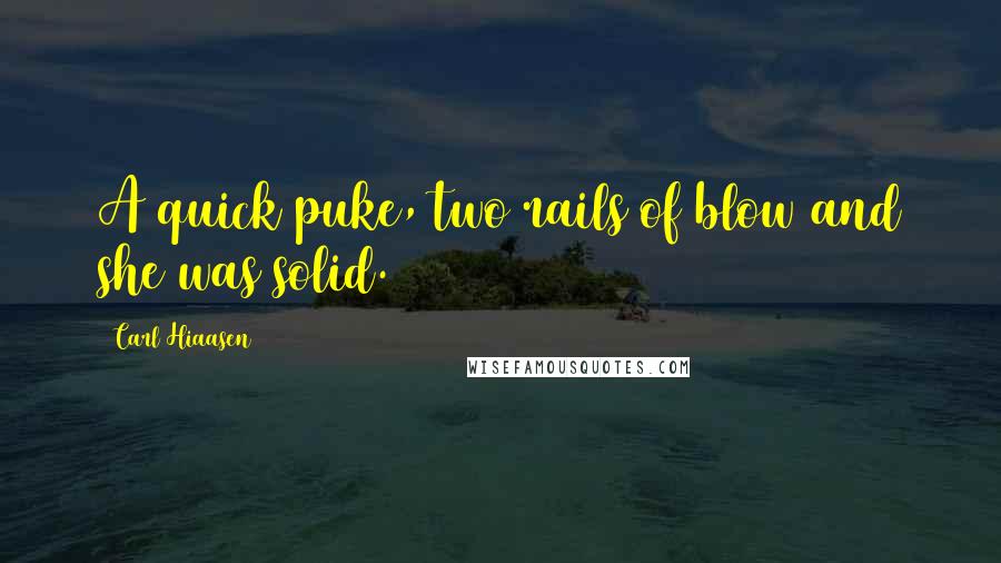 Carl Hiaasen Quotes: A quick puke, two rails of blow and she was solid.