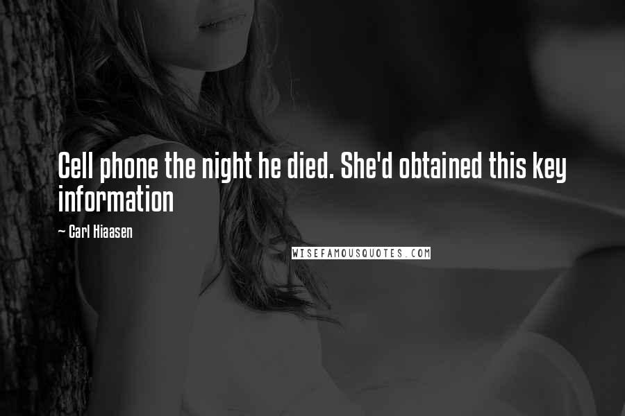 Carl Hiaasen Quotes: Cell phone the night he died. She'd obtained this key information