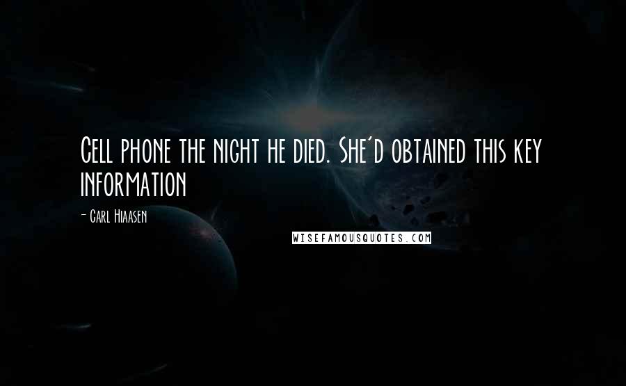 Carl Hiaasen Quotes: Cell phone the night he died. She'd obtained this key information