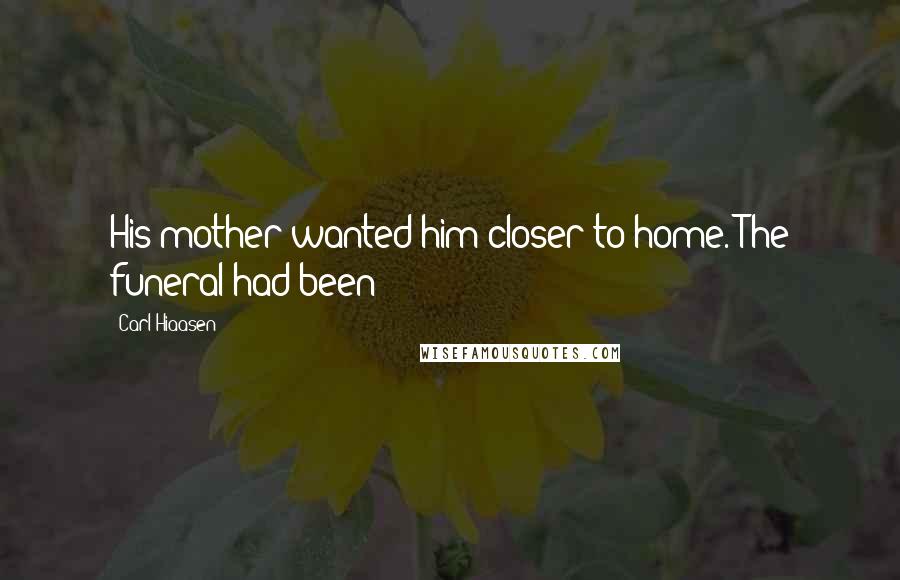 Carl Hiaasen Quotes: His mother wanted him closer to home. The funeral had been