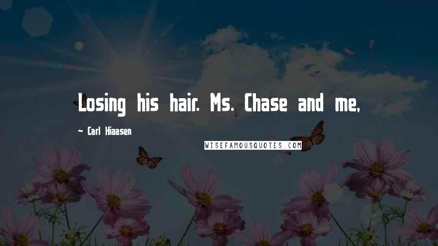 Carl Hiaasen Quotes: Losing his hair. Ms. Chase and me,