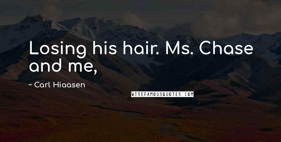 Carl Hiaasen Quotes: Losing his hair. Ms. Chase and me,