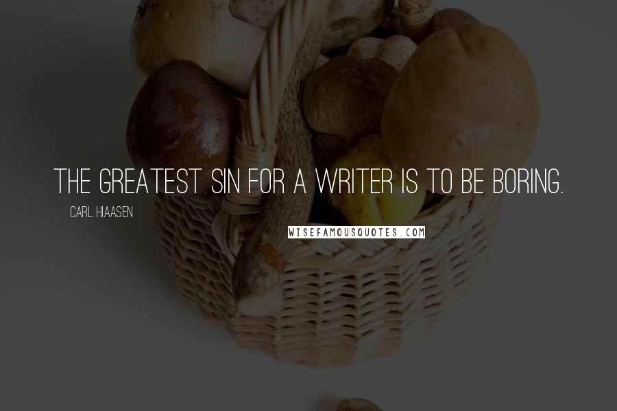 Carl Hiaasen Quotes: The greatest sin for a writer is to be boring.