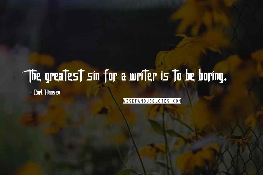 Carl Hiaasen Quotes: The greatest sin for a writer is to be boring.