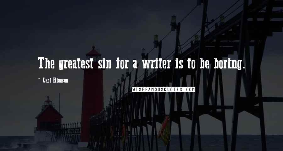 Carl Hiaasen Quotes: The greatest sin for a writer is to be boring.