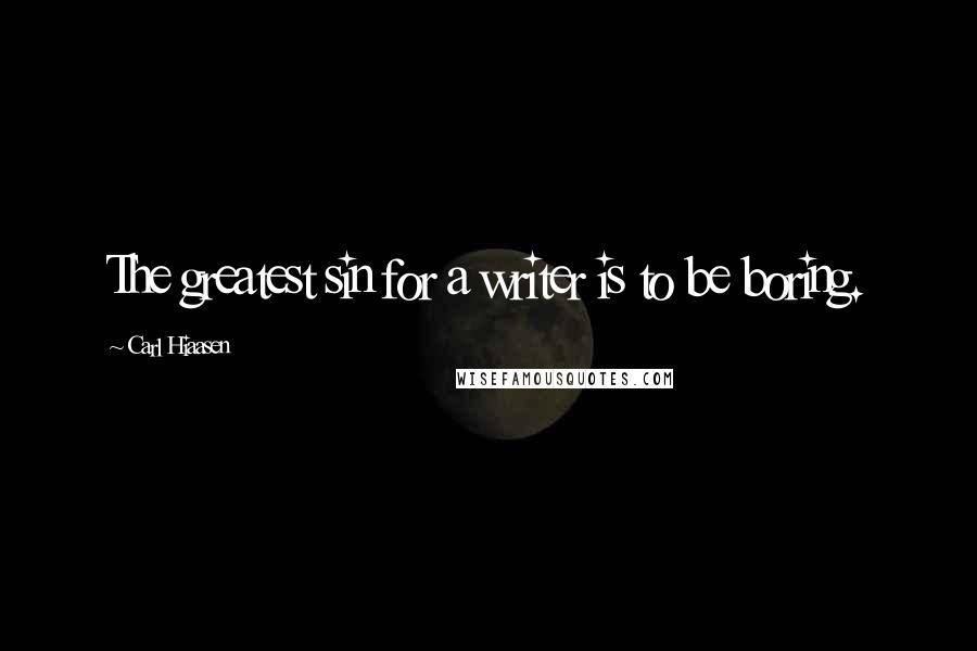 Carl Hiaasen Quotes: The greatest sin for a writer is to be boring.