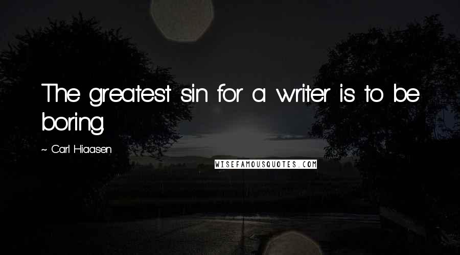 Carl Hiaasen Quotes: The greatest sin for a writer is to be boring.