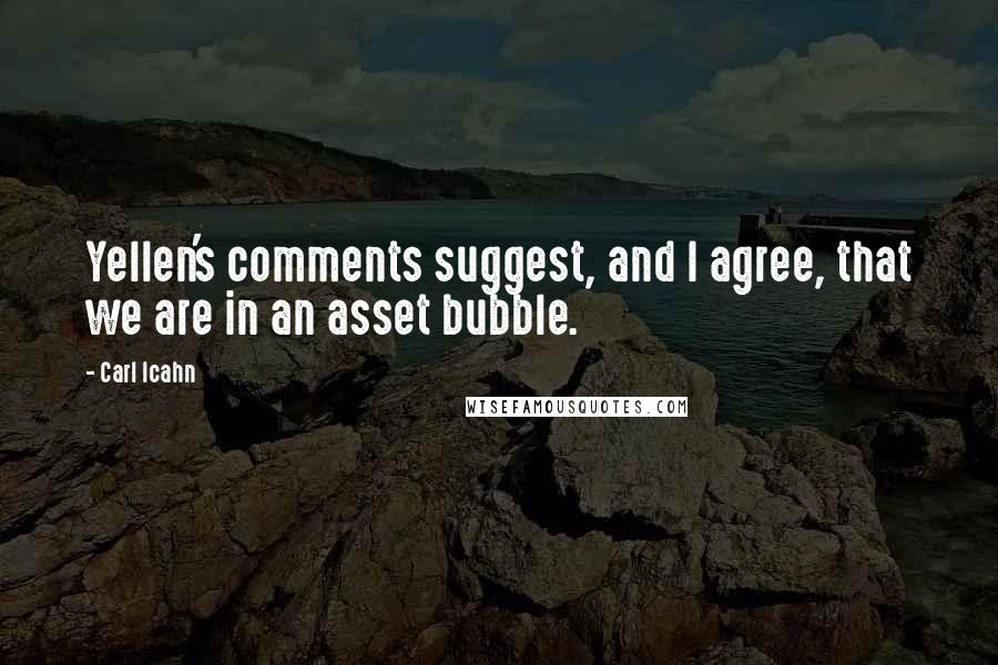 Carl Icahn Quotes: Yellen's comments suggest, and I agree, that we are in an asset bubble.