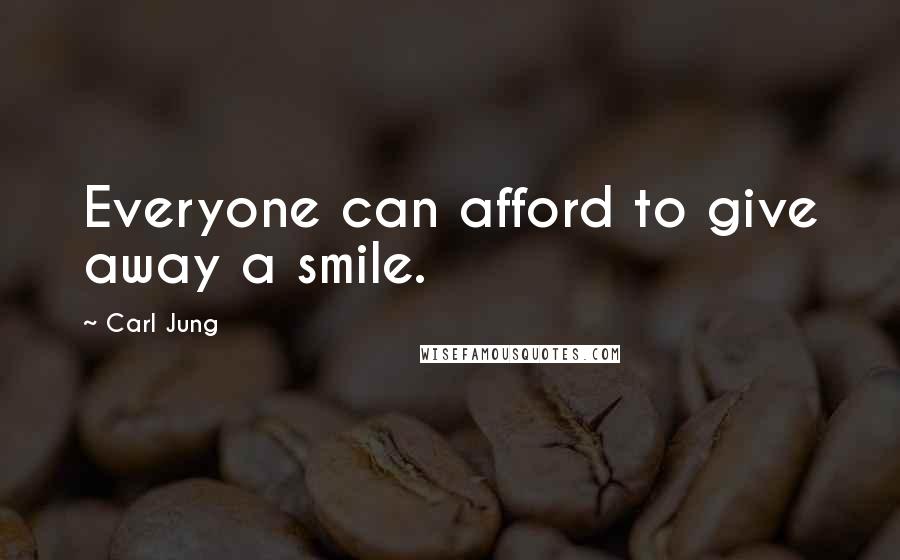 Carl Jung Quotes: Everyone can afford to give away a smile.