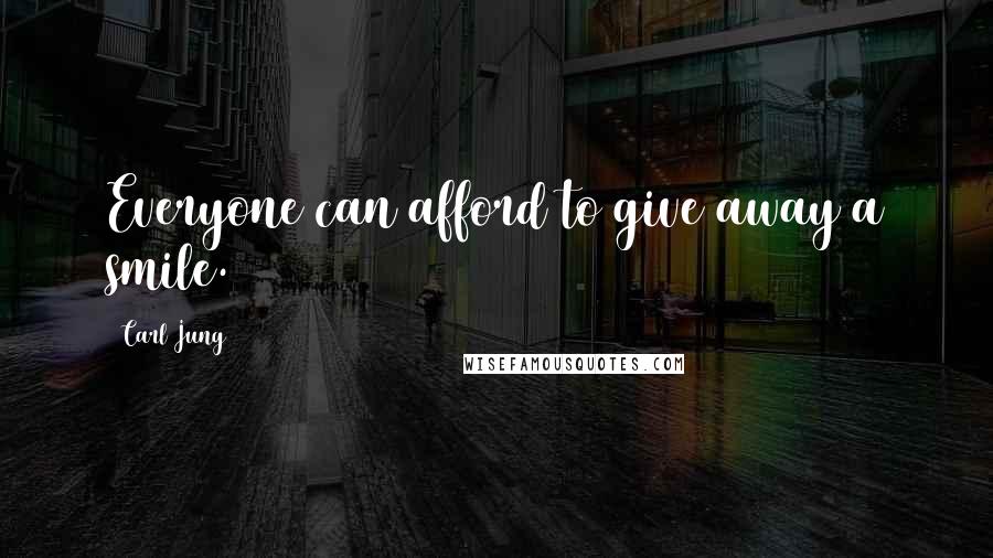 Carl Jung Quotes: Everyone can afford to give away a smile.