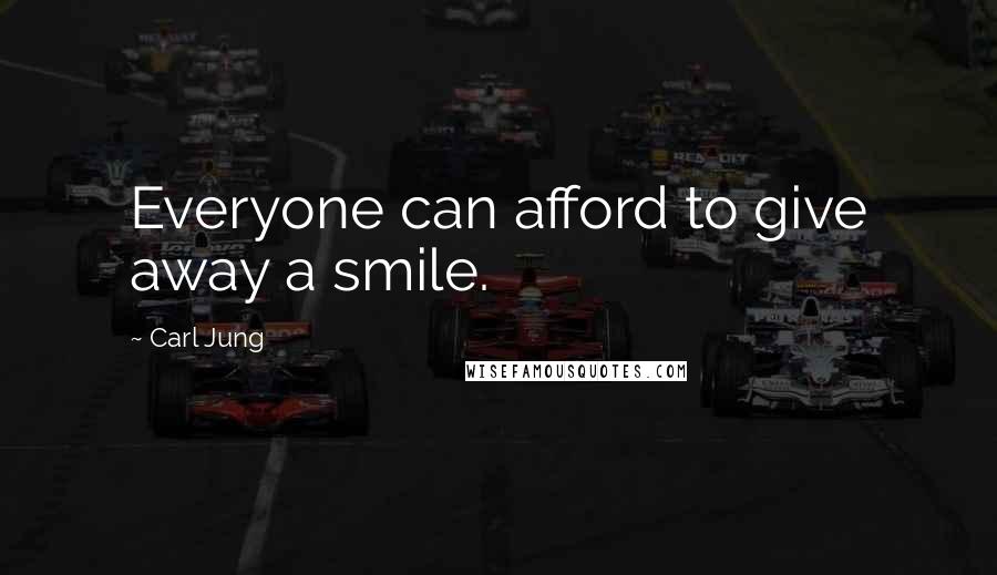 Carl Jung Quotes: Everyone can afford to give away a smile.