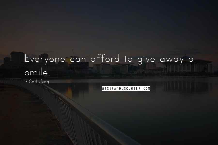 Carl Jung Quotes: Everyone can afford to give away a smile.