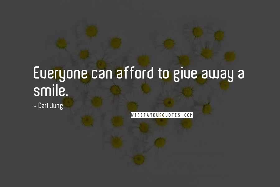 Carl Jung Quotes: Everyone can afford to give away a smile.
