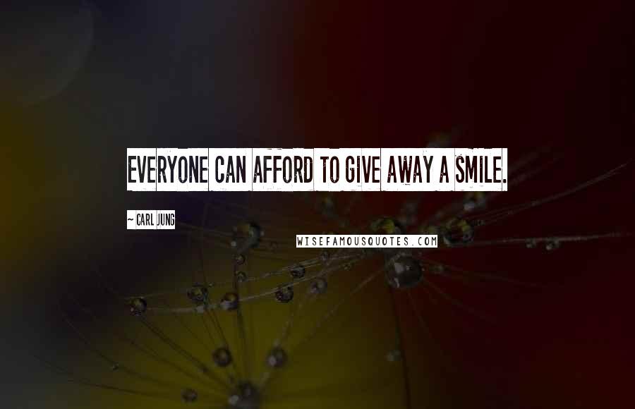 Carl Jung Quotes: Everyone can afford to give away a smile.