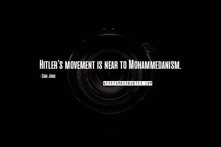 Carl Jung Quotes: Hitler's movement is near to Mohammedanism.