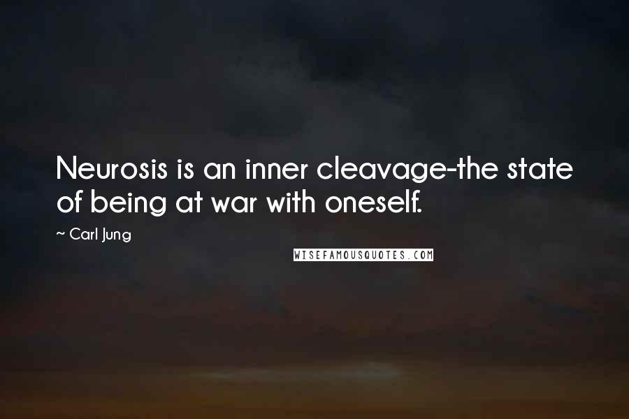 Carl Jung Quotes: Neurosis is an inner cleavage-the state of being at war with oneself.