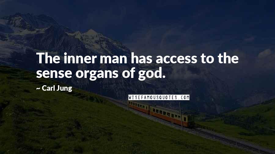 Carl Jung Quotes: The inner man has access to the sense organs of god.