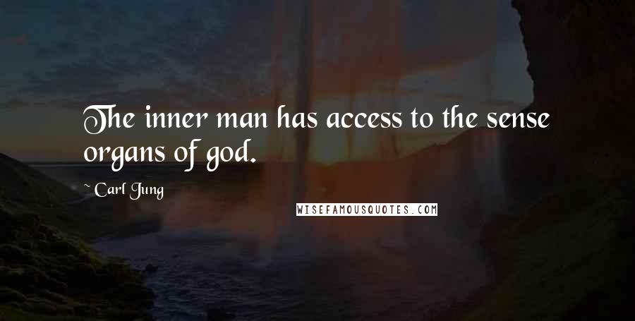 Carl Jung Quotes: The inner man has access to the sense organs of god.