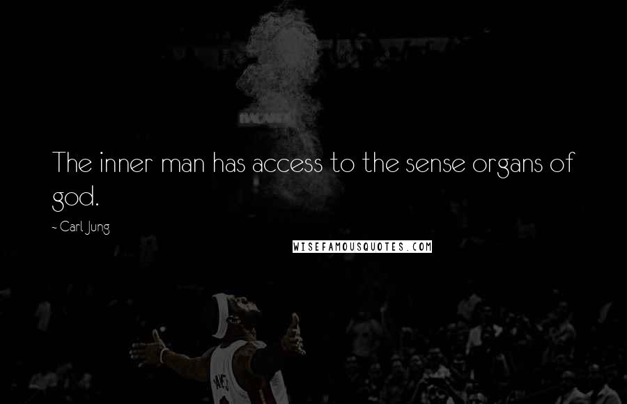Carl Jung Quotes: The inner man has access to the sense organs of god.