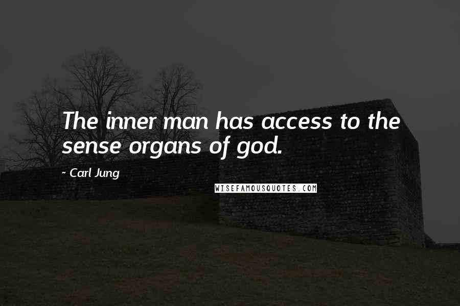 Carl Jung Quotes: The inner man has access to the sense organs of god.
