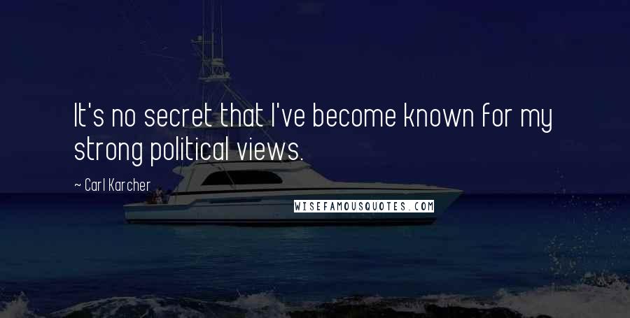 Carl Karcher Quotes: It's no secret that I've become known for my strong political views.