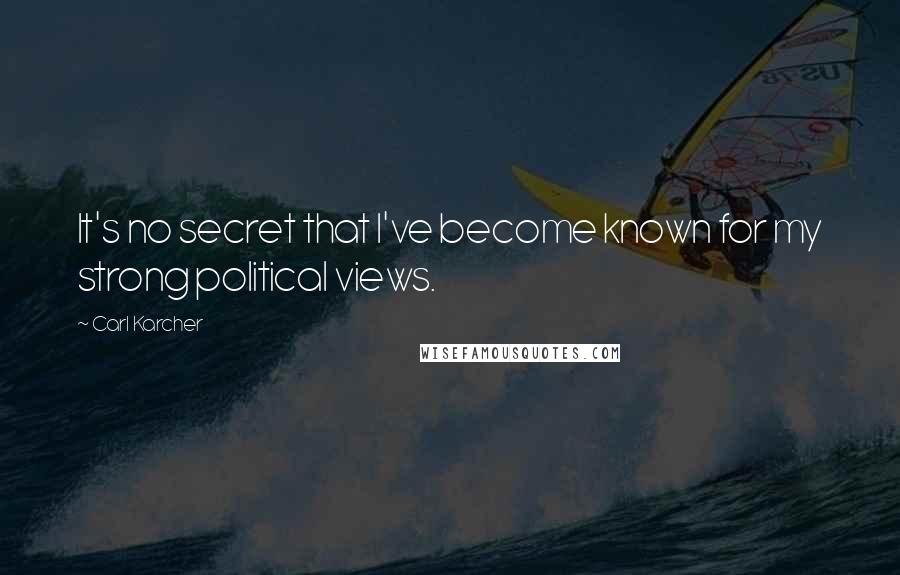 Carl Karcher Quotes: It's no secret that I've become known for my strong political views.