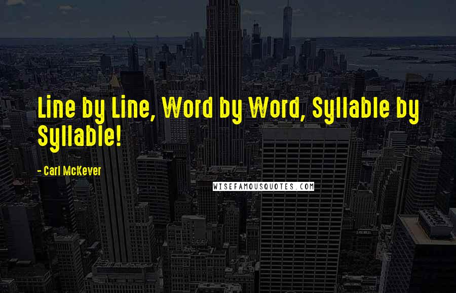 Carl McKever Quotes: Line by Line, Word by Word, Syllable by Syllable!