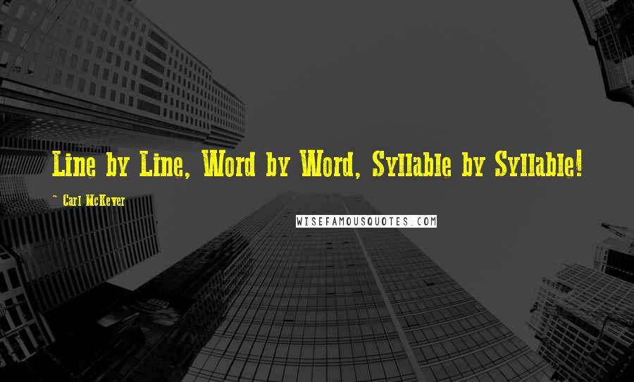 Carl McKever Quotes: Line by Line, Word by Word, Syllable by Syllable!