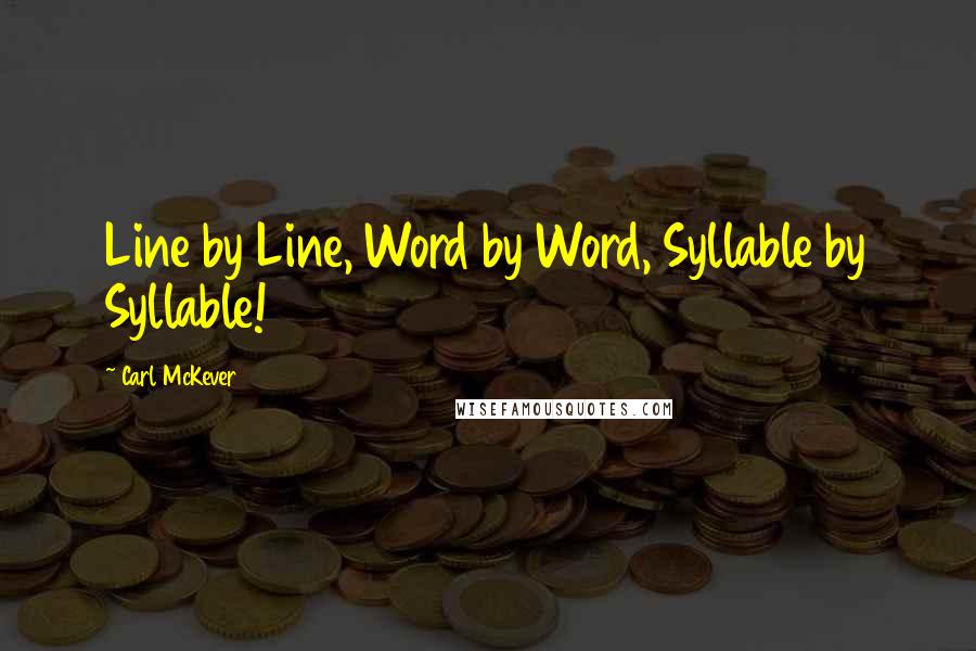 Carl McKever Quotes: Line by Line, Word by Word, Syllable by Syllable!
