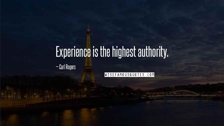 Carl Rogers Quotes: Experience is the highest authority.
