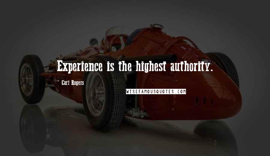 Carl Rogers Quotes: Experience is the highest authority.