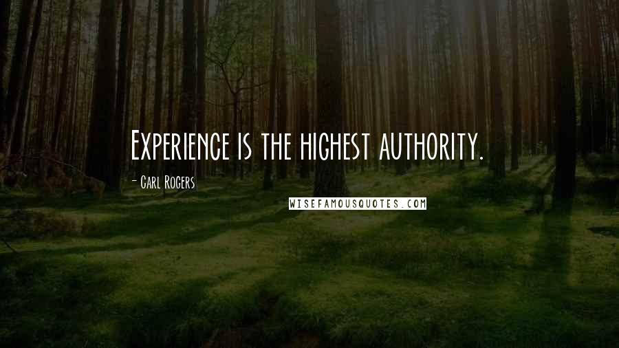 Carl Rogers Quotes: Experience is the highest authority.