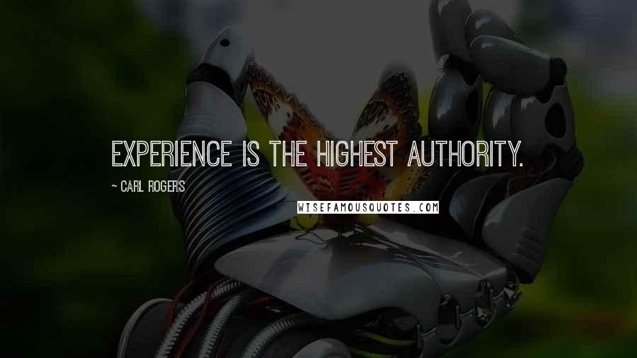 Carl Rogers Quotes: Experience is the highest authority.