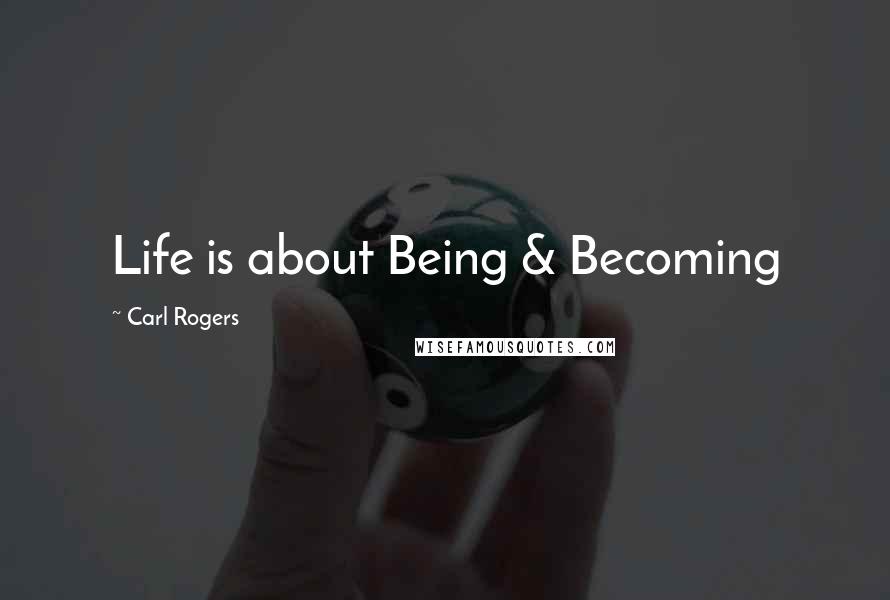 Carl Rogers Quotes: Life is about Being & Becoming